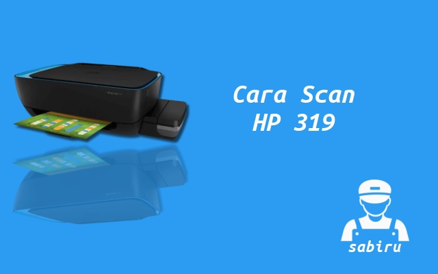 2 Cara Scan di Printer HP Ink Tank 319 Yang Mudah Cara Scan HP Ink Tank 319