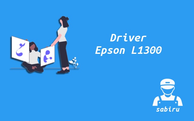 3 Cara Instal Printer Epson L1300 Yang Benar 2022 Download Driver Epson L1300