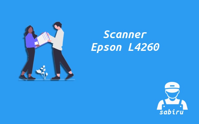 3 Cara Scan di Printer Epson L4260 Yang Benar 2022 Driver Scanner Epson L4260