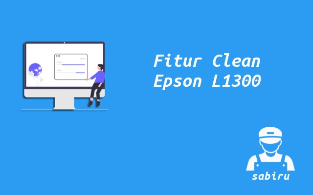 3 Cara Cleaning Printer Epson L1300 Ampuh 2022 Fitur Cleaning Epson L1300