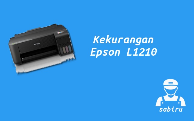 4 Kelebihan dan Kekurangan Epson L1210 Edisi 2022 Kekurangan Epson L1210