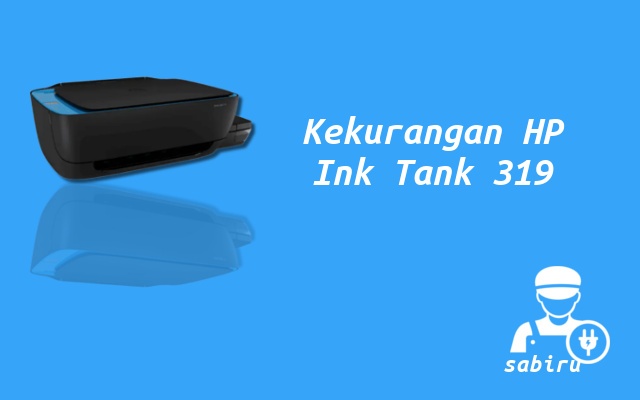 4 Kelebihan dan Kekurangan HP Ink Tank 319 Lengkap Kekurangan HP Ink Tank 319