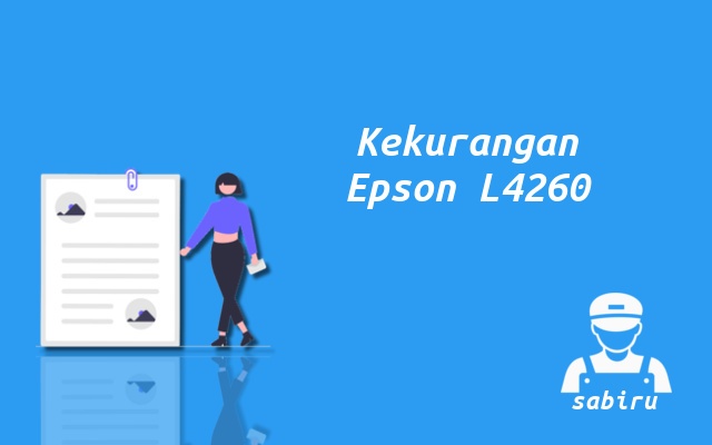4 Kelebihan dan Kekurangan Epson L4260 Edisi 2022 Kekurangan Printer Epson L4260