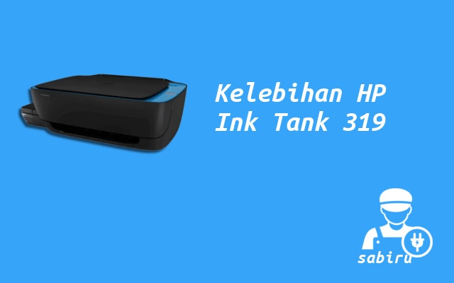 4 Kelebihan dan Kekurangan HP Ink Tank 319 Lengkap Kelebihan HP Ink Tank 319