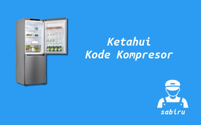3 Cara Membaca Kode Kompresor Kulkas LG Mudah Mengetahui Kode Kompressor Kulkas LG