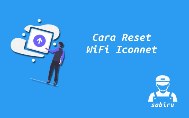 2 Cara Reset WiFi Iconnet Yang Ampuh dan Berhasil Cara Mereset WiFi Iconnet