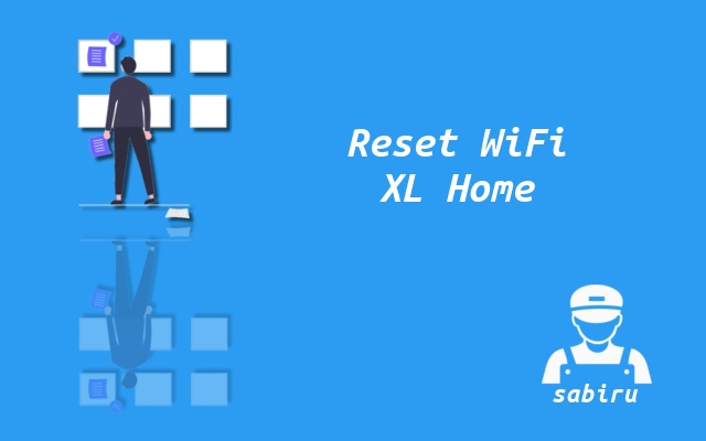 2 Cara Reset WiFi XL Home Yang Mudah dan Ampuh Cara Reset XL Home