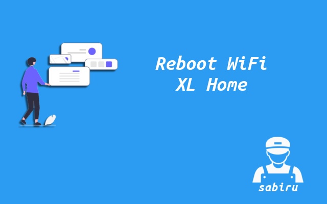 2 Cara Restart WiFi XL Home Yang Mudah dan Ampuh Manfaat Reboot WiFi XL Home