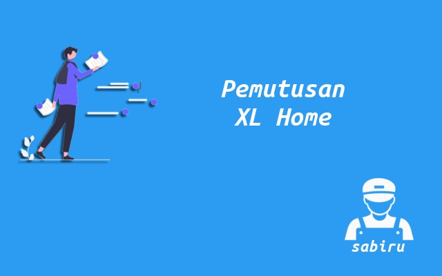2 Cara Berhenti Berlangganan XL Home Fiber Mudah Pemutusan Layanan XL Home