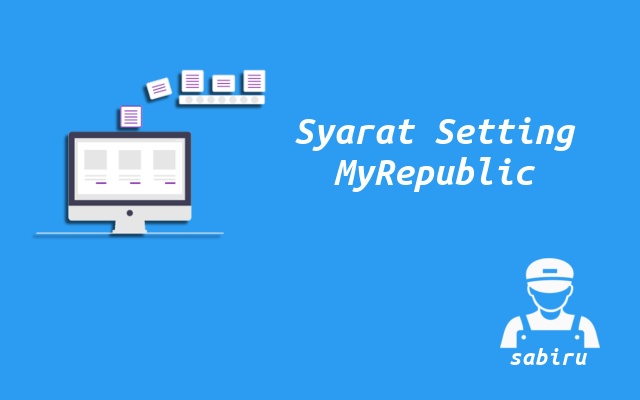 3 Cara Setting WiFi MyRepublic Yang Paling Simpel Syarat Setting WiFi MyRepublic