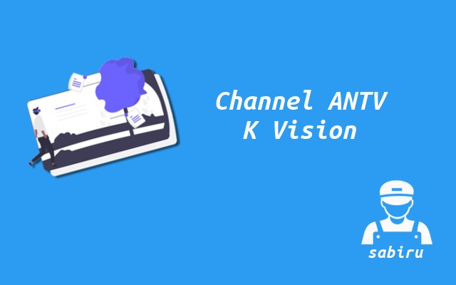 Inilah Nomor Frekuensi ANTV K Vision Terbaru 2023 Cara Mencari Channel ANTV K Vision