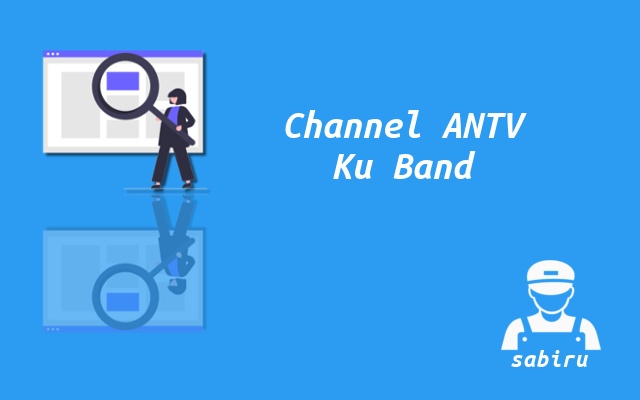 4 Nomor Frekuensi ANTV Ku Band Semua Satelit 2023 Cara Mencari Channel ANTV Ku Band