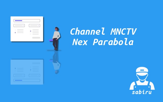 Nomor Frekuensi MNCTV Nex Parabola Terbaru 2023 Cara Mencari Channel MNCTV Nex Parabola