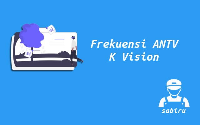 Inilah Nomor Frekuensi ANTV K Vision Terbaru 2023 Nomor Frekuensi ANTV K Vision