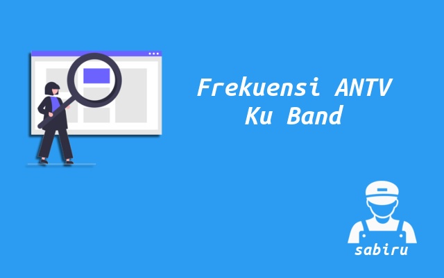 4 Nomor Frekuensi ANTV Ku Band Semua Satelit 2023 Nomor Frekuensi ANTV Ku Band
