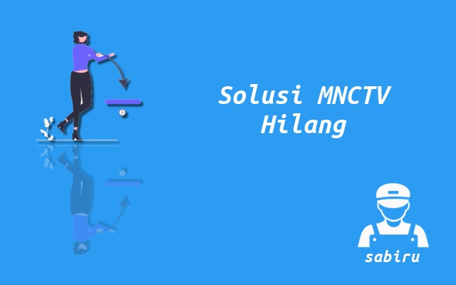 2 Cara Mengatasi Channel MNCTV Hilang Yang Ampuh Solusi Siaran MNCTV Hilang