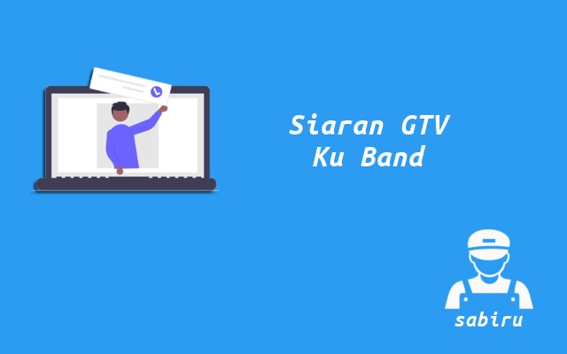 3 Nomor Frekuensi GTV Ku Band Untuk Semua Satelit Cara Mencari GTV di Satelit Ku Band