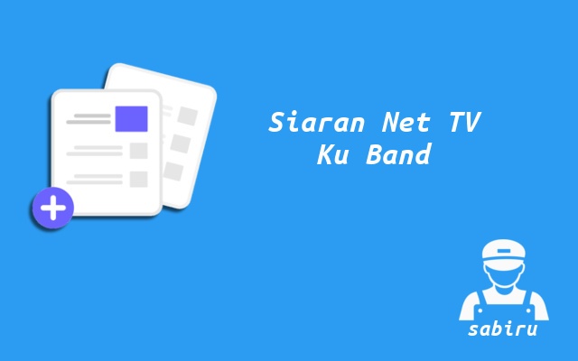 3 Nomor Frekuensi Net TV Ku Band di Semua Satelit Cara Mencari Net TV Ku Band