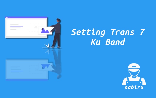 3 Nomor Frekuensi Trans 7 Ku Band Yang Terbaru Setting Frekuensi Trans 7 Ku Band