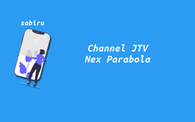 Kode Frekuensi JTV Nex Parabola Yang Terbaru 2023 Cara Mencari Channel JTV di Nex Parabola