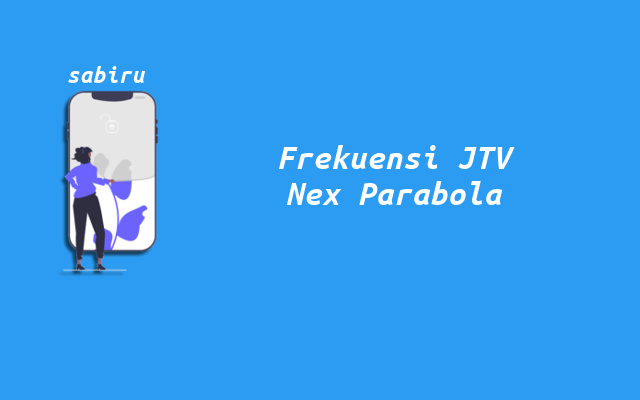 Kode Frekuensi JTV Nex Parabola Yang Terbaru 2023 Nomor Frekuensi JTV Nex Parabola