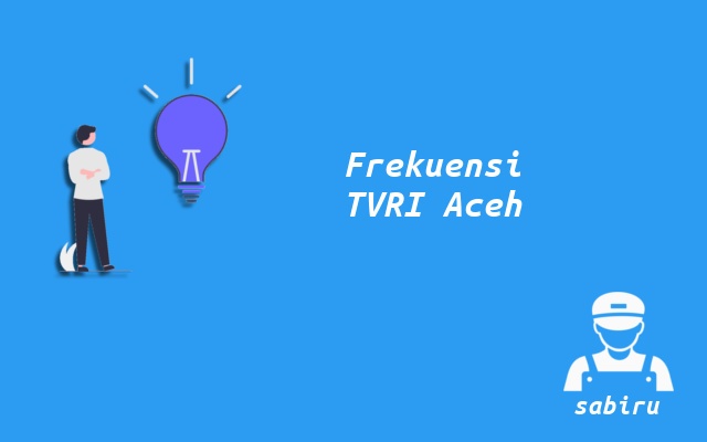 Kode Frekuensi TVRI Aceh Telkom 4 dan UHF Digital Nomor Frekuensi TVRI Aceh