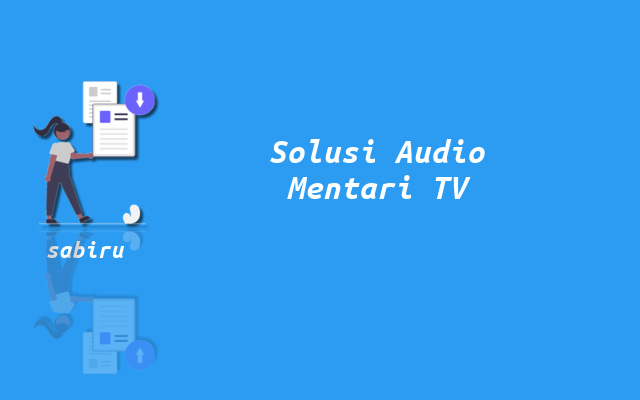 5 Cara Mengatasi Siaran Mentari TV Tidak Ada Suara Solusi Audio Mentari TV Bermasalah