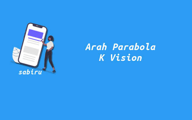 2 Cara Mengatur Arah Parabola K Vision Yang Akurat Arah Parabola K Vision