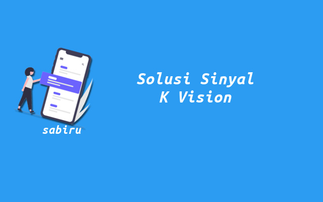 5 Cara Mengatasi K Vision Tidak Ada Sinyal Ampuh Cara Memperbaiki Sinyal Hilang K Vision