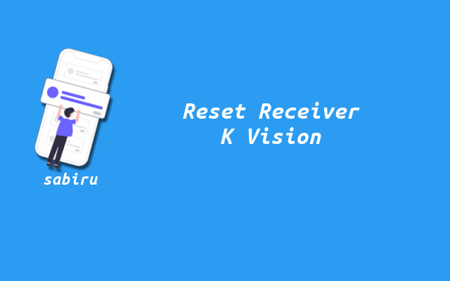 2 Cara Reset Receiver K Vision Berhasil 100 Persen Cara Mereset Receiver K Vision