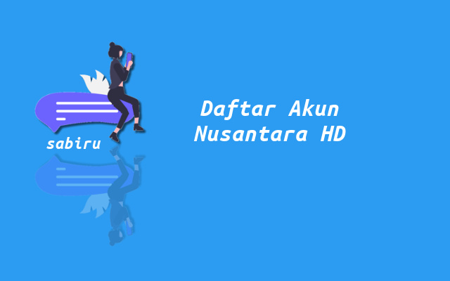 2 Cara Registrasi Nusantara HD Yang Mudah & Cepat Cara Registrasi Akun Nusantara HD