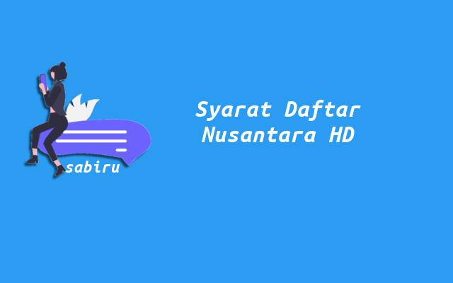 2 Cara Registrasi Nusantara HD Yang Mudah & Cepat Syarat Registrasi Nusantara HD