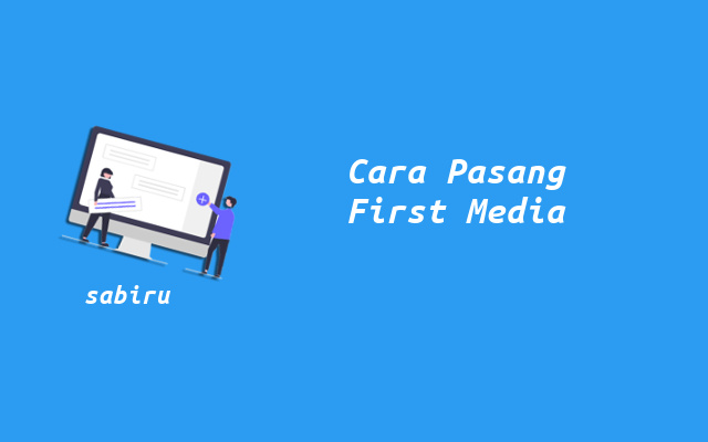 4 Cara Pasang WiFi First Media Yang Murah & Cepat Cara Pasang First Media