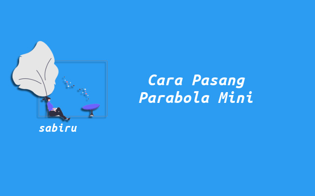 3 Cara Pasang Parabola Mini Tanpa Iuran Bulanan Cara Pasang Parabola Mini