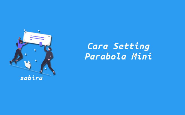 3 Cara Setting Parabola Mini Mudah Untuk Pemula Cara Pengaturan Parabola Mini
