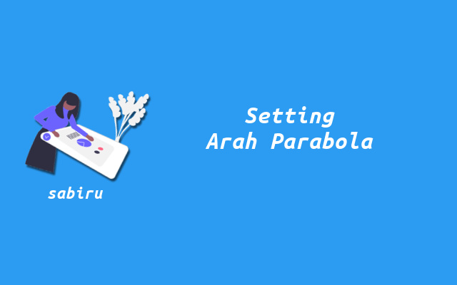 2 Cara Setting Arah Parabola Mini Yang Akurat 100% Cara Setting Arah Parabola