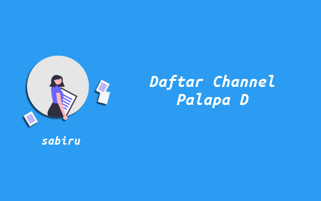 22 Daftar Channel Palapa D Yang Baru & Masih Aktif Daftar Saluran Palapa D