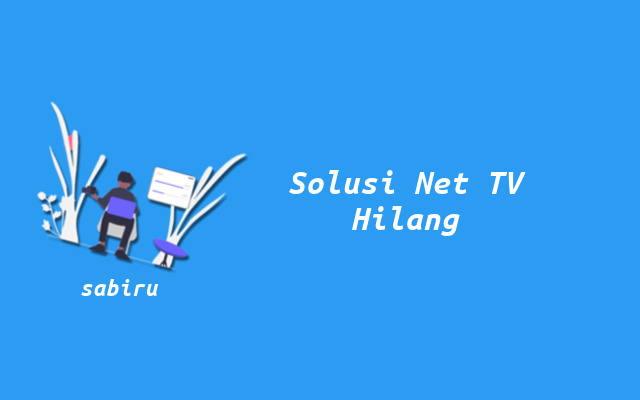 3 Cara Mencari Siaran Net TV Hilang 100% Ampuh Siaran Net TV Hilang
