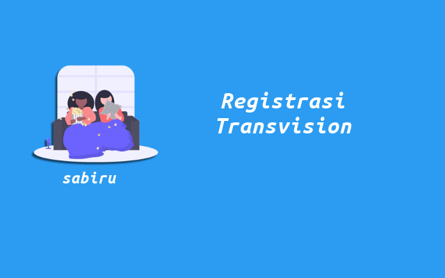 2 Estimasi Biaya Pasang Transvision Pertama Kali Syarat Registrasi Transvision