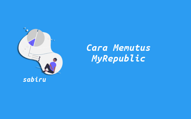 3 Cara Berhenti Berlangganan MyRepublic Termudah Cara Berhenti Berlangganan MyRepublic