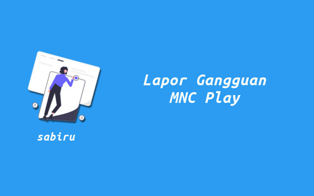 4 Cara Lapor Gangguan MNC Play Mudah dan Praktis Cara Lapor Gangguan MNC Play