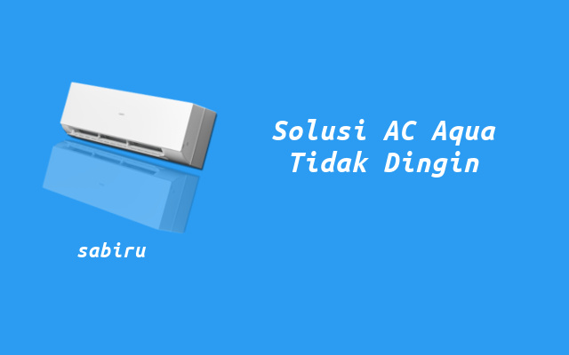 4 Cara Mengatasi AC Aqua Tidak Dingin Yang Ampuh Cara Mengatasi AC Aqua Tidak Dingin