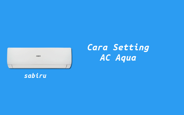 4 Cara Setting Remote AC Aqua Dingin & Hemat Daya Cara Setting AC Aqua