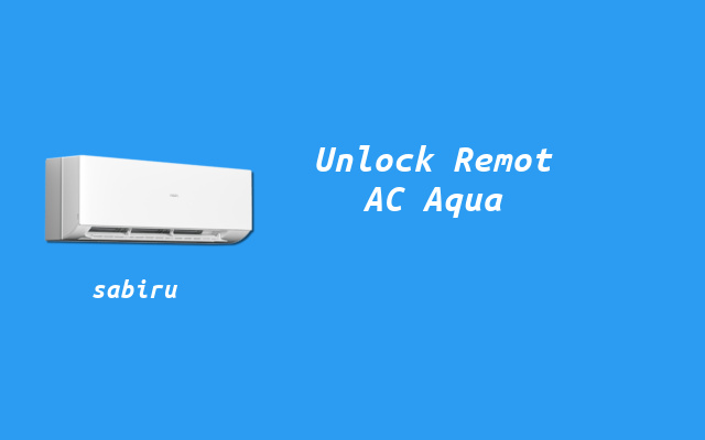 3 Cara Membuka Remote AC Aqua Terkunci Praktis Cara Unlock Remote AC Aqua