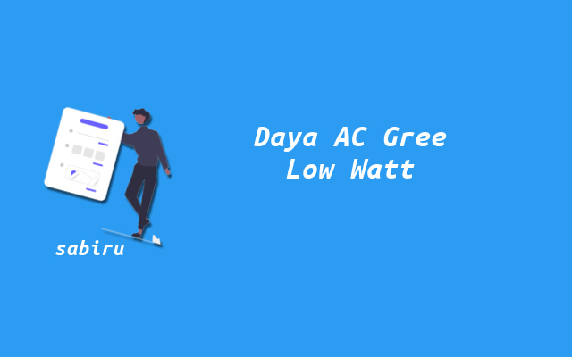 5 Daftar Daya AC Gree Standar, Low Watt & Inverter Daya AC Gree Low Watt