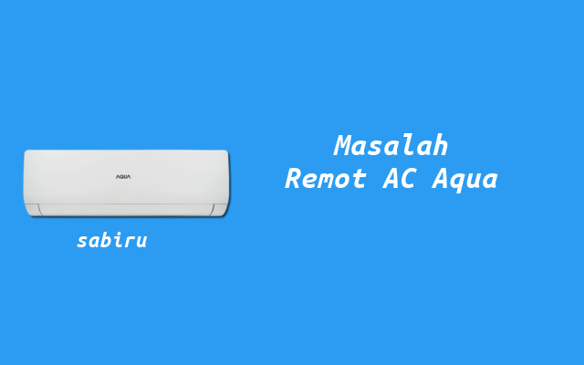 4 Cara Mengatasi Remote AC Aqua Tidak Berfungsi Masalah Remote AC Aqua