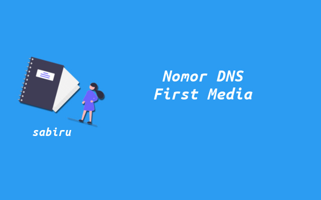6 Daftar Nomor DNS First Media Yang Cepat & Stabil Nomor DNS First Media Tercepat