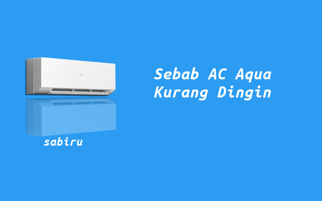 4 Cara Mengatasi AC Aqua Tidak Dingin Yang Ampuh Sebab AC Aqua Kurang Dingin