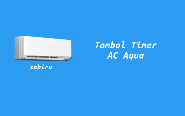 3 Cara Setting Timer AC Aqua Yang Baik dan Benar Tombol Timer AC Aqua