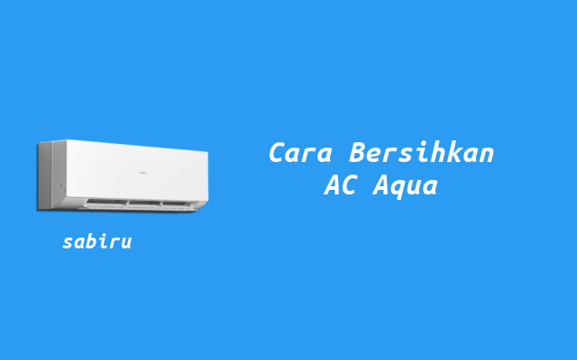 3 Cara Membersihkan AC Aqua Yang Mudah & Aman Cara Bersihkan AC Aqua
